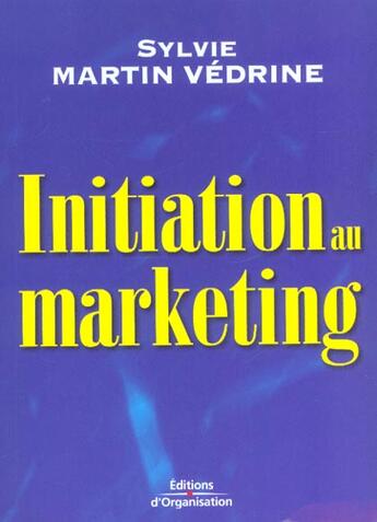 Couverture du livre « Initiation Au Marketing » de Sylvie Martin Vedrine aux éditions Organisation