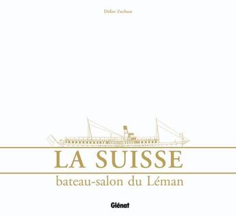 Couverture du livre « La Suisse ; bateau-salon du Léman » de Didier Zuchuat aux éditions Glenat