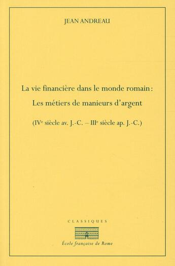 Couverture du livre « La vie financiere dans le monde romain : les metiers de manieurs d'argent (ive s - les metiers de ma » de Jean Andreau aux éditions Ecole Francaise De Rome