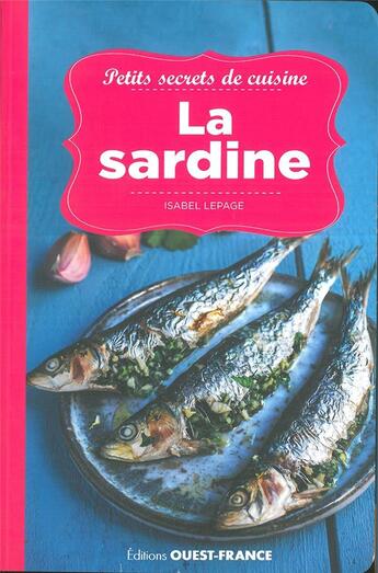 Couverture du livre « Petits secrets de cuisine ; la sardine » de Isabel Lepage aux éditions Ouest France