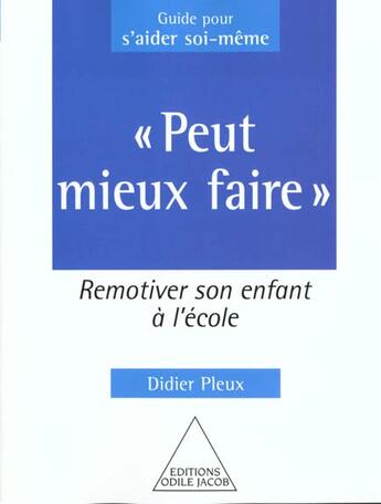 Couverture du livre « Peut mieux faire - remotiver son enfant a l'ecole » de Didier Pleux aux éditions Odile Jacob