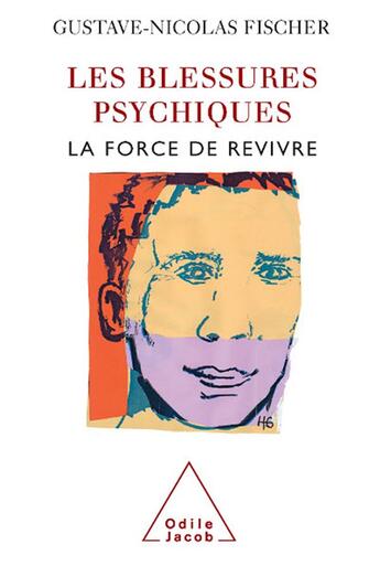 Couverture du livre « Les blessures psychiques ; la force de revivre » de Gustave-Nicolas Fischer aux éditions Odile Jacob