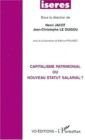 Couverture du livre « Capitalisme patrimonial ou nouveau statut salarial ? » de Henri Jacot et Jean-Christophe Le Duigou aux éditions L'harmattan