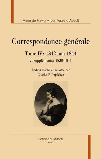 Couverture du livre « Correspondance générale t.4 : 1842-mai 1844 ; et suppléments : 1830-1841 » de Marie De Flavigny Agoult aux éditions Honore Champion