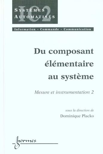 Couverture du livre « Du composant elementaire au systeme (traite ic2, serie systemes automatises) » de Placko Dominique aux éditions Hermes Science Publications