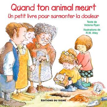 Couverture du livre « Quand ton animal meurt ; un petit livre pour surmonter la douleur » de Robert W. Alley et Victoria Ryan aux éditions Signe