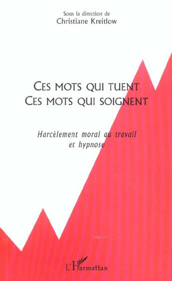 Couverture du livre « CES MOTS QUI TUENT CES MOTS QUI SOIGNENT : Harcèlement moral au travail et hypnose » de  aux éditions L'harmattan