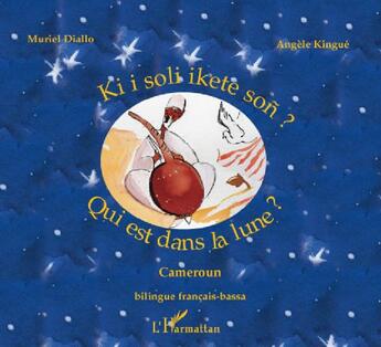 Couverture du livre « Qui est dans la lune ? / ki i soli ikete son ? » de Diallo Muriel/Kingue aux éditions L'harmattan