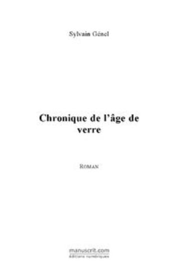 Couverture du livre « Chronique de l'âge de verre » de Sylvain Genel aux éditions Le Manuscrit