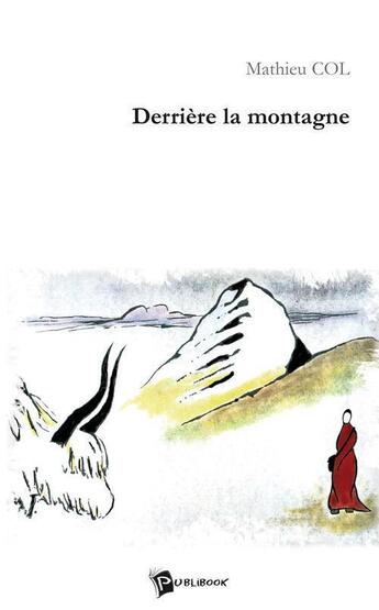 Couverture du livre « Derrière la montagne » de Mathieu Col aux éditions Publibook