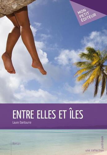 Couverture du livre « Entre elles et îles » de Laure Dantourre aux éditions Publibook