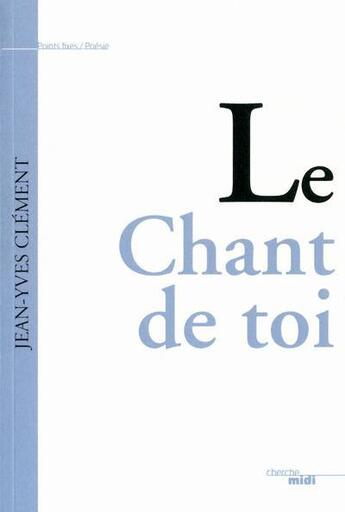 Couverture du livre « Le chant de toi » de Jean-Yves Clement aux éditions Cherche Midi