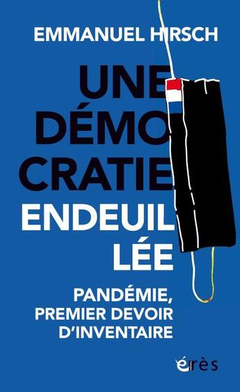 Couverture du livre « Une démocratie endeuillée : pandémie, premier devoir d'inventaire » de Emmanuel Hirsch aux éditions Eres