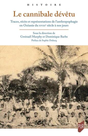 Couverture du livre « Le cannibale dévêtu : Traces, récits et représentations de l'anthropophagie en Océanie du XVIIIe siècle à nos jours » de Dominique Barbe et Gwenael Murphy et Collectif aux éditions Pu De Rennes