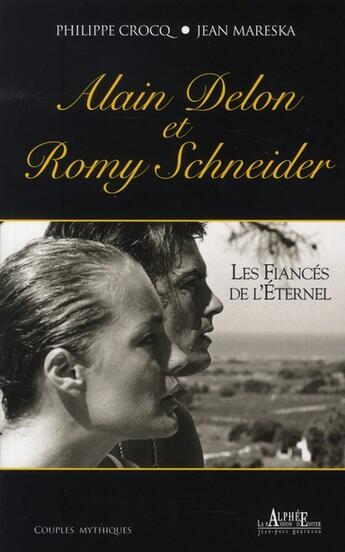 Couverture du livre « Alain Delon et Romy Schneider ; les fiancés de l'éternel » de Philippe Crocq et Jean Mareska aux éditions Alphee.jean-paul Bertrand