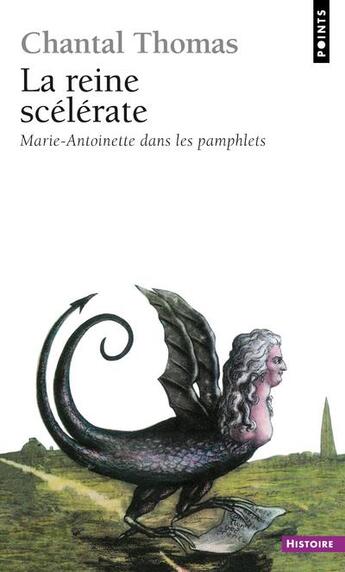 Couverture du livre « La reine scélérate ; Marie-Antoinette dans les pamphlets » de Chantal Thomas aux éditions Points