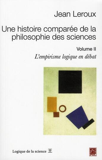 Couverture du livre « Une histoire comparée de la philosophie des sciences t.2 ; l'empirisme logique en débat » de Jean Leroux aux éditions Presses De L'universite De Laval