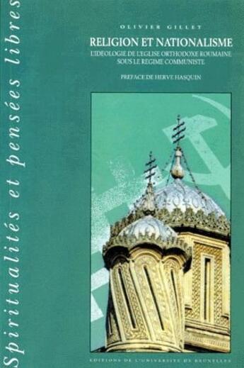 Couverture du livre « Religion et nationalisme ; l'idéologie de l'église orthodoxe roumaine sous le règne communiste » de Olivier Gillet aux éditions Universite De Bruxelles