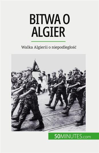 Couverture du livre « Bitwa o Algier : Walka Algierii o niepodleg?o?? » de Xavier De Weirt aux éditions 50minutes.com