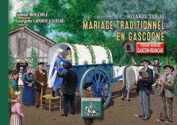 Couverture du livre « Regards sur le mariage traditionnel en Gascogne » de Georgette Laporte-Castede et Simon Mouchez aux éditions Editions Des Regionalismes