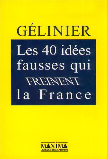 Couverture du livre « Les 40 idées fausses qui freinent la France » de Octave Gelinier aux éditions Maxima