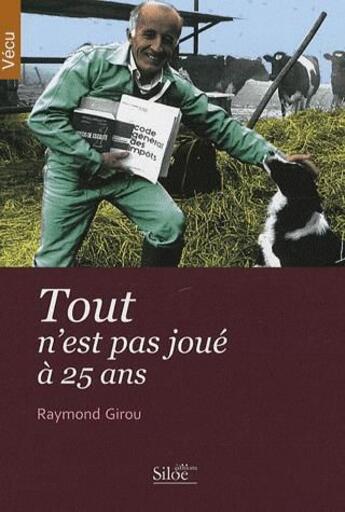 Couverture du livre « Tout n'est pas joué à 25 ans » de Raymond Girou aux éditions Siloe