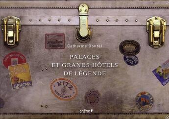 Couverture du livre « Palaces et grands hôtels de légende » de Catherine Donzel aux éditions Chene