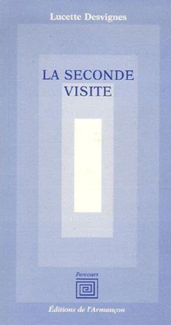 Couverture du livre « La seconde visite » de Lucette Desvignes aux éditions Armancon