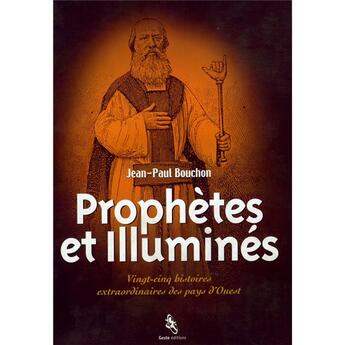 Couverture du livre « Prophètes et illuminés : vingt-cinq histoires extraordinaires des pays d'Ouest » de Jean-Paul Bouchon aux éditions Geste