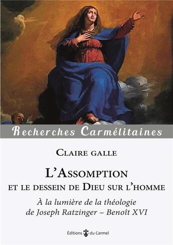 Couverture du livre « L'Assomption et le dessein de Dieu sur l'homme : à la lumière de la théologie de Joseph Ratzinger ; Benoît XVI » de Claire Le Gal aux éditions Carmel