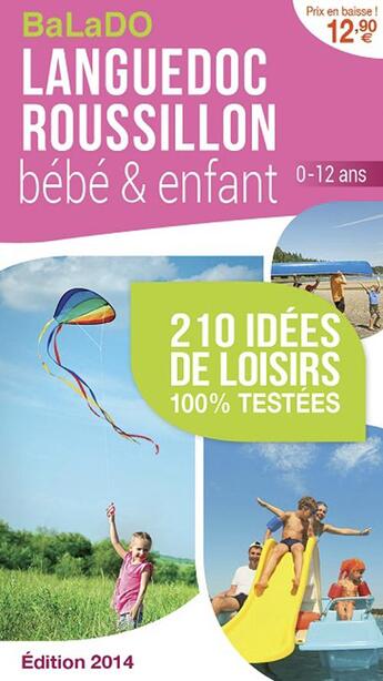 Couverture du livre « GUIDE BALADO ; Lnaguedoc Roussillon bébé et enfant ; 210 idées de loisirs 100% testées ; édition 2014 » de  aux éditions Mondeos