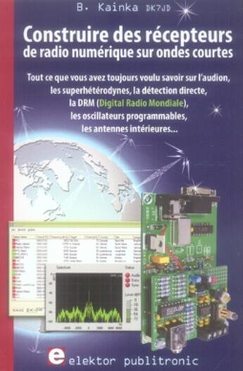 Couverture du livre « Construire des récepteurs de radio numérique sur ondes courtes » de Kainka B. aux éditions Publitronic Elektor