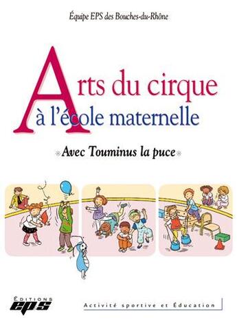 Couverture du livre « Arts du cirque à l'école maternelle. avec Touminus la puce » de Eps Des Bouch Equipe aux éditions Eps