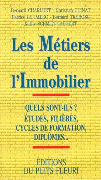 Couverture du livre « Les métiers de l'immobilier » de Bernard Charluet et Christian Cuinat et Patrice Le Palec et Bernard Trebosc et Kathy Schmitt-Jaegert aux éditions Puits Fleuri