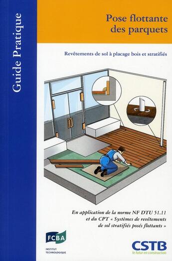 Couverture du livre « Pose flottante des parquets ; revêtements de sol à placage bois et stratifiés » de Gilbert Fau aux éditions Cstb