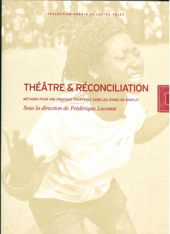 Couverture du livre « Théâtre et réconciliation : méthode pour une pratique théâtrale dans les zones de conflit » de Frederique Lecomte aux éditions Exhibitions International