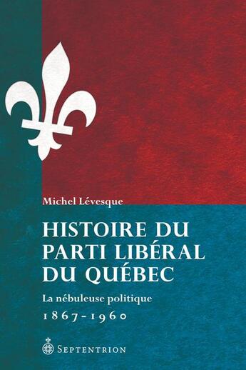 Couverture du livre « Histoire du Parti libéral du Québec » de Michel Levesque aux éditions Septentrion