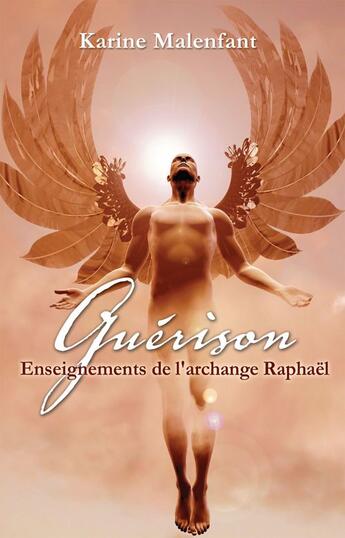 Couverture du livre « Guérison ; enseignements de l'archange Raphaël » de Karine Malenfant aux éditions Editions Ada