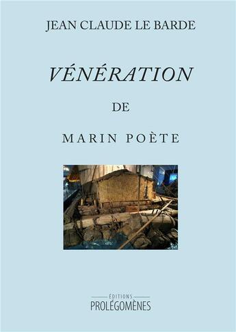 Couverture du livre « Vénération de Marin Poète » de Jean Claude Le Barde aux éditions Prolegomenes