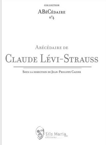 Couverture du livre « Abécédaire de Claude Lévi-Strauss » de Jean-Philippe Cazier aux éditions Sils Maria