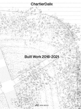 Couverture du livre « ChartierDalix : built work 2016-2021 » de Frederic Chartier et Pascale Dalix et Sophie Deramond aux éditions Park Books