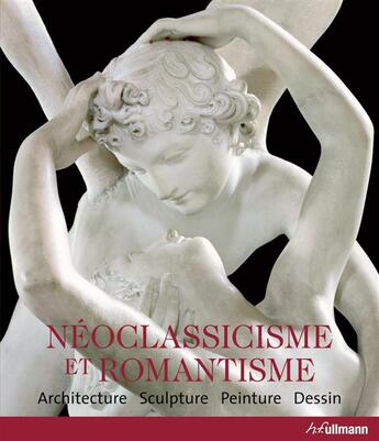 Couverture du livre « Néoclassicisme & romantisme ; architecture, sculpture, peinture, dessin » de Taschen et Rolf aux éditions Ullmann