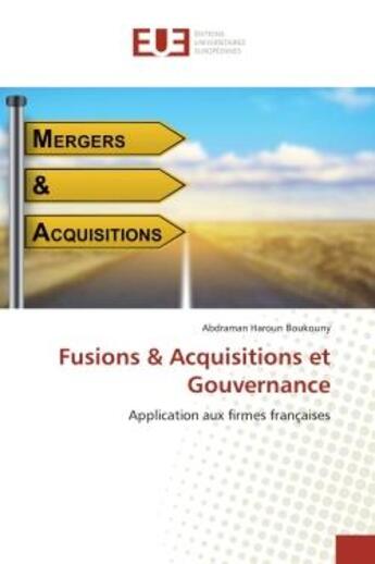 Couverture du livre « Fusions & acquisitions et gouvernance - application aux firmes francaises » de Haroun Boukouny A. aux éditions Editions Universitaires Europeennes