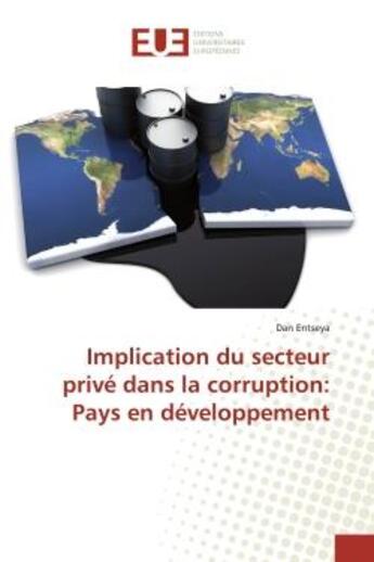 Couverture du livre « Implication du secteur privé dans la corruption: Pays en développement » de Dan Entseya aux éditions Editions Universitaires Europeennes