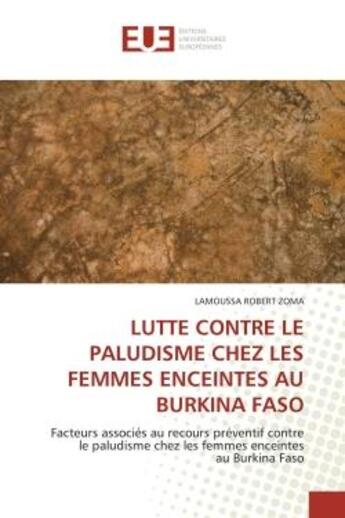 Couverture du livre « Lutte contre le paludisme chez les femmes enceintes au burkina faso - facteurs associes au recours p » de Zoma Lamoussa Robert aux éditions Editions Universitaires Europeennes