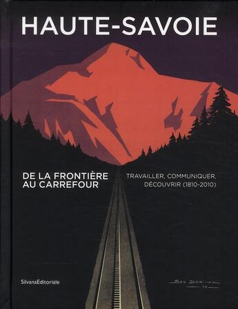 Couverture du livre « Haute-Savoie, de la frontière au carrefour ; travailler, communiquer, découvrir (1810-2010) » de Yves Kinossian et Julien Coppier aux éditions Silvana