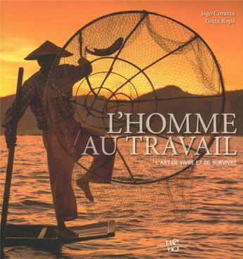 Couverture du livre « L'homme au travail ; l'art de vivre et de survivre » de Iago Corazza et Greta Ropa aux éditions White Star