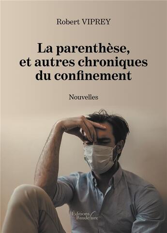 Couverture du livre « La parenthèse, et autres chroniques du confinement » de Robert Viprey aux éditions Baudelaire