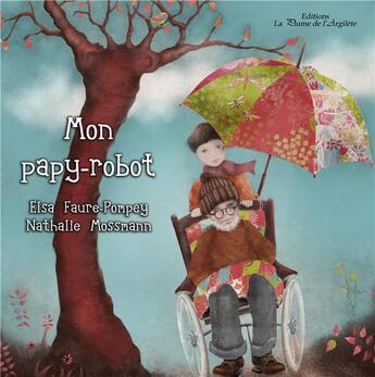 Couverture du livre « Mon papy-robot » de Nathalie Mossmann et Elsa Faure Pompey aux éditions La Plume De L'argilete