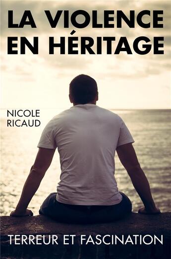 Couverture du livre « La violence en heritage - terreur et fascination » de Nicole Ricaud aux éditions Librinova